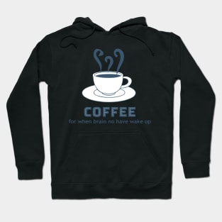 Coffee - for when brain no have wake up Hoodie